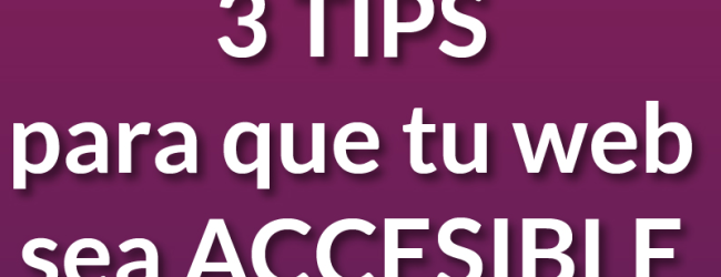 3 TIPS para que tu web sea accesible