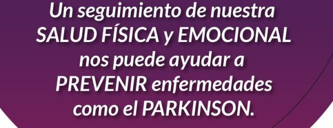 Un seguimiento de nuestra salud física y emocional nos puede ayudar a prevenir enfermedades como el Parkinson