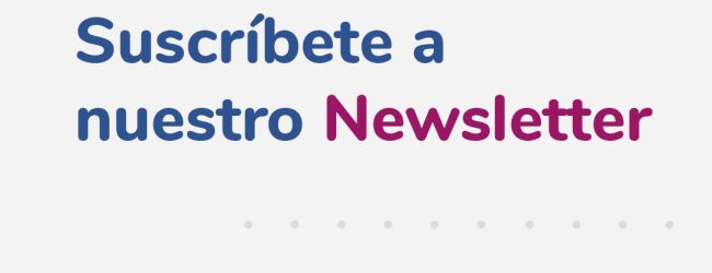 ¡Suscríbete a nuestro Newsletter!