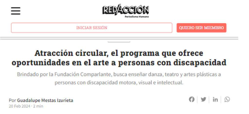 Captura del sitio web de noticias Redacción.com.ar con la siguiente información: En la parte superior, texto centrado: Redacción Periodismo Humano. Debajo, un botón para iniciar sesión y otro para solicitar ser miembro. A continuación, el título "Atracción Circular, el programa que ofrece oportunidades en el arte a personas con discapacidad" y un subtítulo: Brindado por la Fundación Comparlante, busca enseñar danza, teatro y artes plásticas a personas con discapacidad motora, visual e intelectual. Se incluye el nombre de la persona que redactó la nota: Guadalupe Mestas Isurieta; y la fecha de la nota: 20 de Febrero de 2024. En el margen derecho a la misma altura, aparecen botones de acceso directo a: Facebook, Twitter, LinkedIn y WhatsApp.